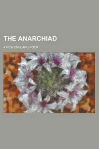 Cover of The Anarchiad; A New England Poem