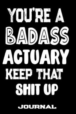 Cover of You're A Badass Actuary Keep That Shit Up