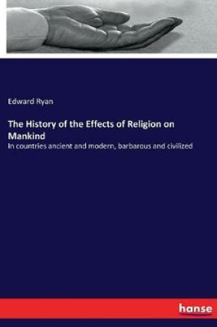 Cover of The History of the Effects of Religion on Mankind