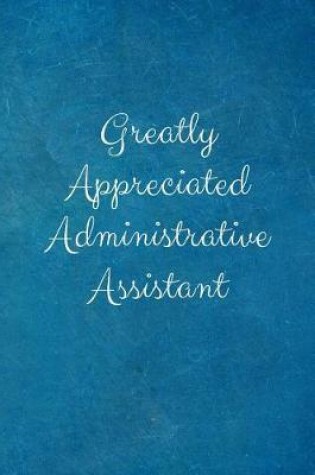 Cover of Greatly Appreciated Administrative Assistant
