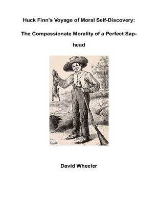 Book cover for Huck Finn's Voyage of Moral Self-Discovery: The Compassionate Morality of a Perfect Sap-head