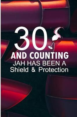 Book cover for 30 And Counting Jah Has Been A Shield And Protection