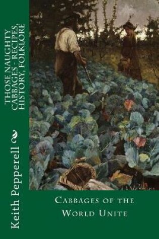 Cover of Those Naughty Cabbages - Recipes, History, Folklore