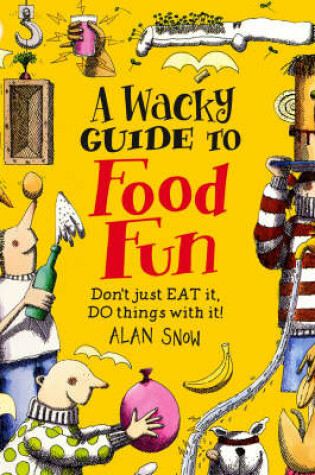 Cover of A Wacky Guide To Food Fun