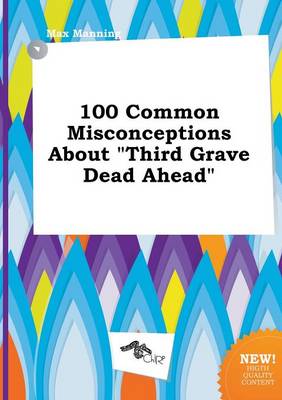 Book cover for 100 Common Misconceptions about Third Grave Dead Ahead