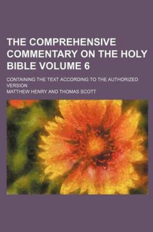 Cover of The Comprehensive Commentary on the Holy Bible; Containing the Text According to the Authorized Version Volume 6