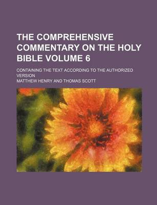Book cover for The Comprehensive Commentary on the Holy Bible; Containing the Text According to the Authorized Version Volume 6