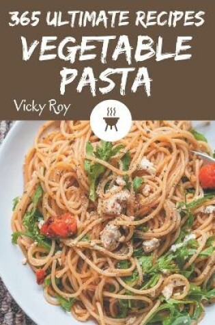 Cover of 365 Ultimate Vegetable Pasta Recipes
