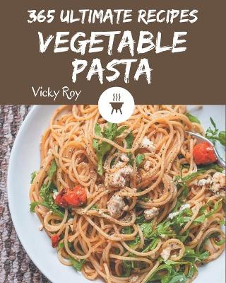 Book cover for 365 Ultimate Vegetable Pasta Recipes