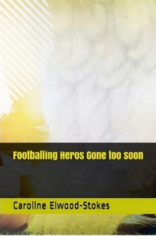 Cover of Footballing Heros Gone too soon