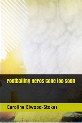 Cover of Footballing Heros Gone too soon