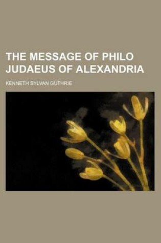 Cover of The Message of Philo Judaeus of Alexandria