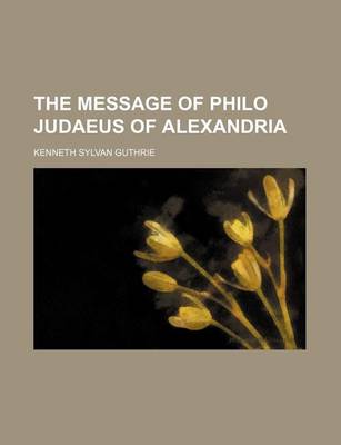 Book cover for The Message of Philo Judaeus of Alexandria