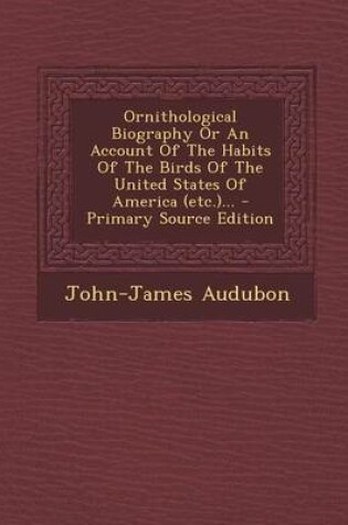 Cover of Ornithological Biography or an Account of the Habits of the Birds of the United States of America (Etc.)...