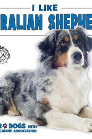 Cover of I Like Australian Shepherds!