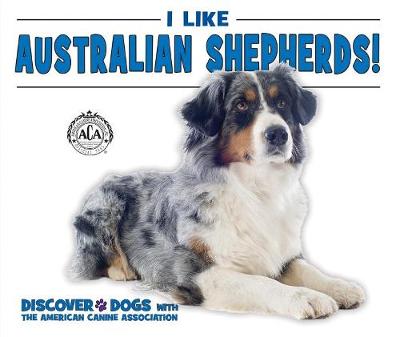 Book cover for I Like Australian Shepherds!