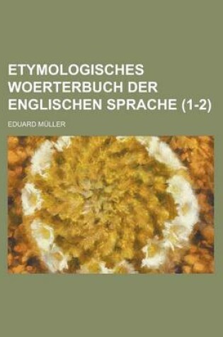 Cover of Etymologisches Woerterbuch Der Englischen Sprache (1-2 )