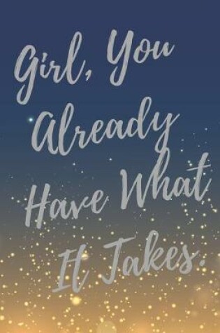 Cover of Girl, You Already Have What It Takes.