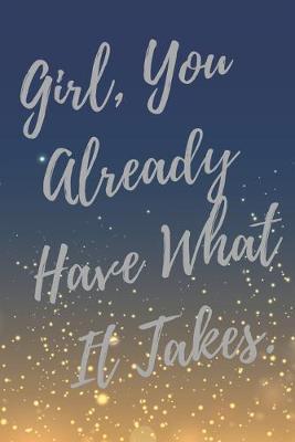 Book cover for Girl, You Already Have What It Takes.