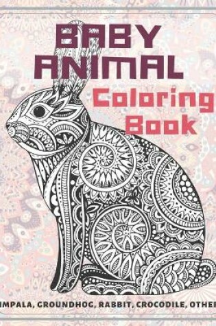 Cover of Baby Animal - Coloring Book - Impala, Groundhog, Rabbit, Crocodile, other