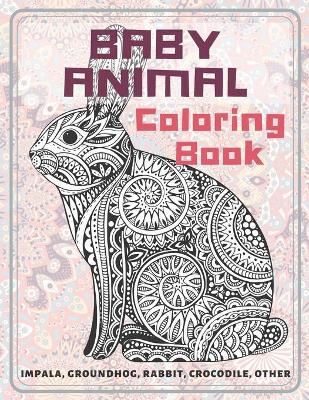 Book cover for Baby Animal - Coloring Book - Impala, Groundhog, Rabbit, Crocodile, other