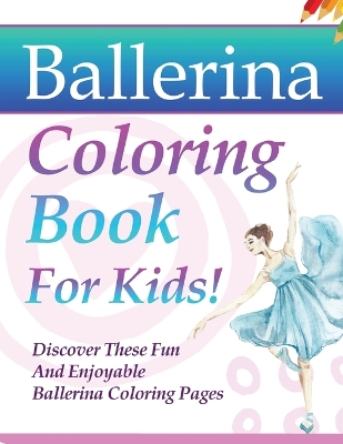 Book cover for Ballerina Coloring Book For Kids!