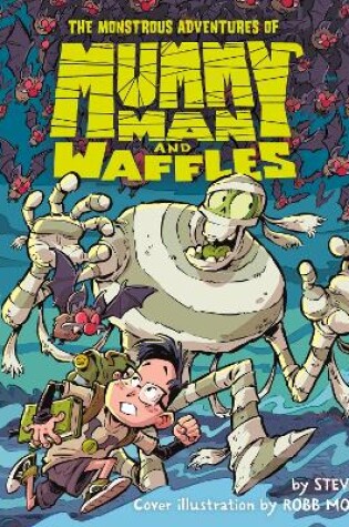 Cover of The Monstrous Adventures of Mummy Man and Waffles