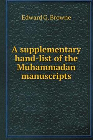 Cover of A supplementary hand-list of the Muhammadan manuscripts