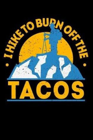 Cover of I Hike To Burn Off The Tacos