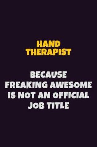 Cover of Hand Therapist, Because Freaking Awesome Is Not An Official Job Title