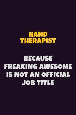 Book cover for Hand Therapist, Because Freaking Awesome Is Not An Official Job Title