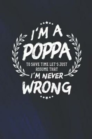 Cover of I'm A Poppa To Save Time Let's Just Assume That I Never Wrong