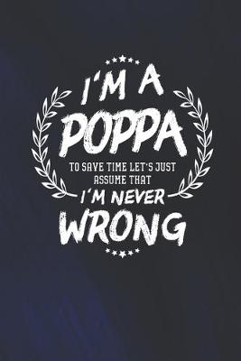 Book cover for I'm A Poppa To Save Time Let's Just Assume That I Never Wrong