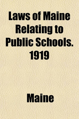 Book cover for Laws of Maine Relating to Public Schools. 1919