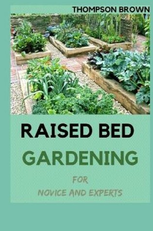 Cover of RAISED BED GARDENING For Novice And Experts