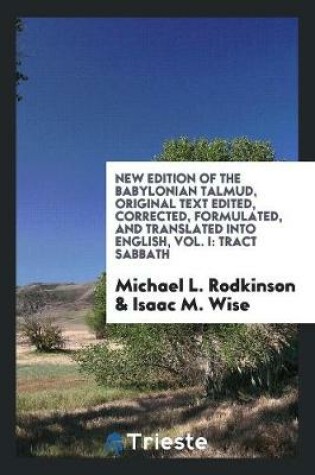 Cover of New Edition of the Babylonian Talmud, Original Text Edited, Corrected, Formulated, and Translated Into English, Vol. I