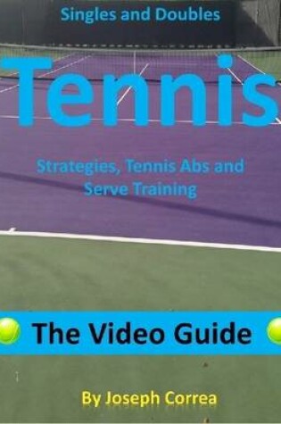 Cover of Singles and Doubles Tennis Strategies, Tennis Abs, and Serve Training: The Video Guide