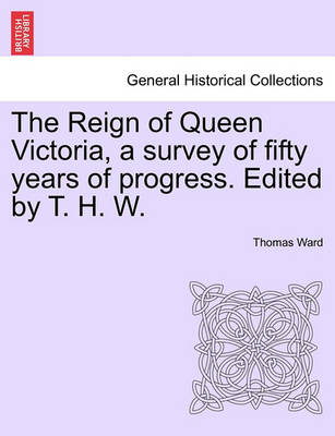 Book cover for The Reign of Queen Victoria, a Survey of Fifty Years of Progress. Edited by T. H. W.