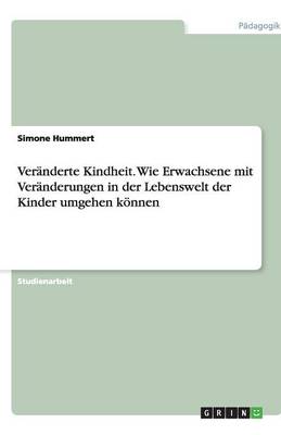 Cover of Veranderte Kindheit. Wie Erwachsene mit Veranderungen in der Lebenswelt der Kinder umgehen koennen