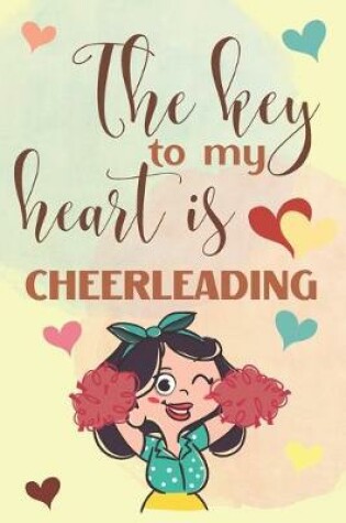 Cover of The Key To My Heart Is Cheerleading