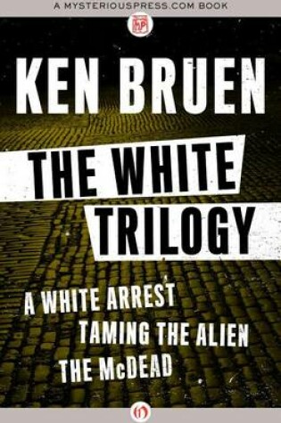 Cover of White Trilogy, The: A White Arrest, Taming the Alien, and the McDead