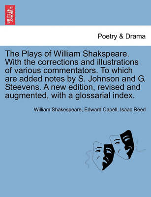 Book cover for The Plays of William Shakspeare. with the Corrections and Illustrations of Various Commentators. to Which Are Added Notes by S. Johnson and G. Steevens. a New Edition, Revised and Augmented, with a Glossarial Index. Volume the Twelfth