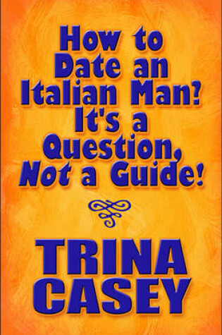 Cover of How to Date an Italian Man? It's a Question Not a Guide!
