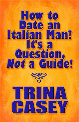 Book cover for How to Date an Italian Man? It's a Question Not a Guide!
