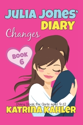 Book cover for JULIA JONES' DIARY - Changes - Book 6 (Diary Book for Girls aged 9 - 12)