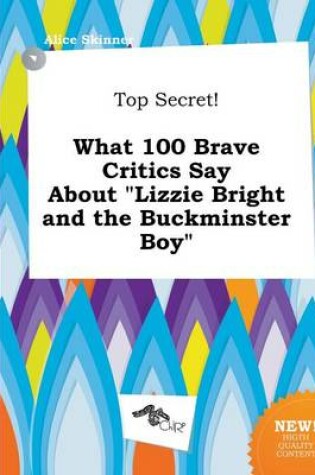 Cover of Top Secret! What 100 Brave Critics Say about Lizzie Bright and the Buckminster Boy