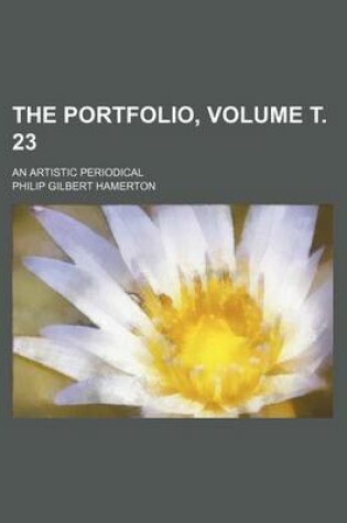 Cover of The Portfolio, Volume . 23; An Artistic Periodical