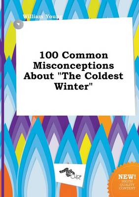 Book cover for 100 Common Misconceptions about the Coldest Winter