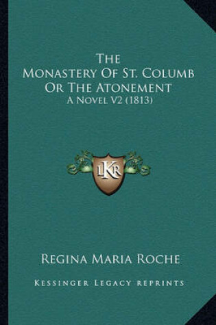 Cover of The Monastery of St. Columb or the Atonement the Monastery of St. Columb or the Atonement