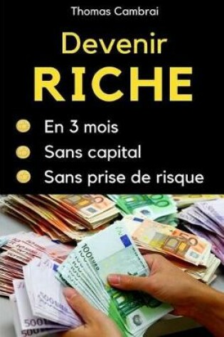 Cover of Devenir riche en 3 mois sans capital et sans prise de risque